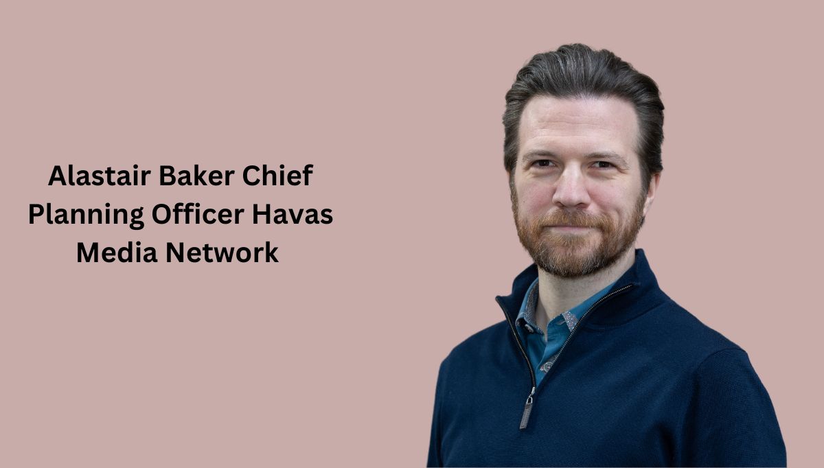 Alastair Baker as Chief Planning Officer at Havas Media Network