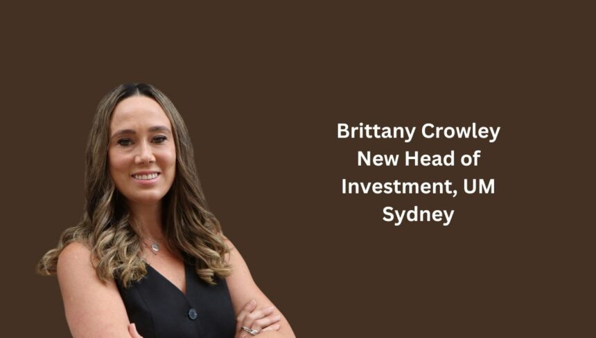 Brittany Crowley New Head of Investment, UM Sydney