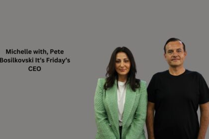 Michelle with, Pete Bosilkovski It’s Friday’s CEO