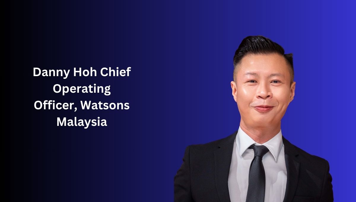 Danny Hoh Chief Operating Officer, Watsons Malaysia