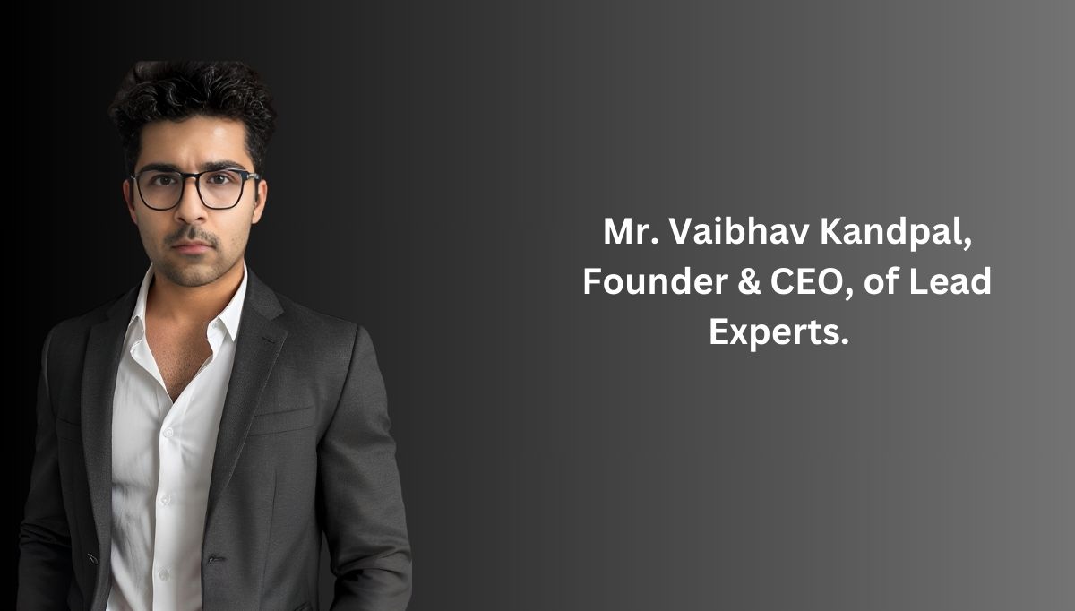 Mr. Vaibhav Kandpal, Founder & CEO, of Lead Experts.