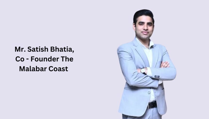 Satish Bhatia, Co - Founder The Malabar Coast